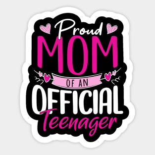 Proud Mom of an Official Teenager Sticker